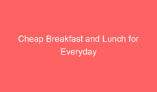 Cheap Breakfast and Lunch for Everyday