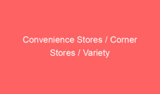 Convenience Stores / Corner Stores / Variety Stores